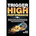 Trigger High Performance: Upgrade Your Mind, Learn Effectively to Become an Expert, Activate Flow State to Take Relentless Action, and Perform At Your Best (Personal Mastery Series)