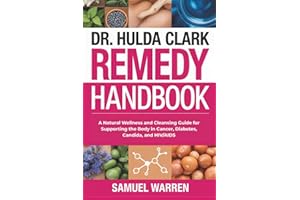 Dr. Hulda Clark Remedy Handbook: A Natural Wellness and Cleansing Guide for Supporting the Body in Cancer, Diabetes, Candida,