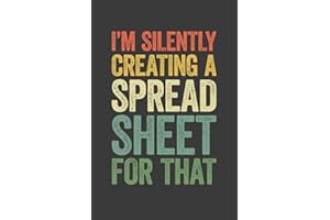 I'm Silently Creating A Spreadsheet for That: 6 x 9 Blank Lined Notebook Journal Vintage - Funny Saying Sarcastic Work Gag Gift for Office Coworkers, Colleagues, Accountants, Adults, Boss