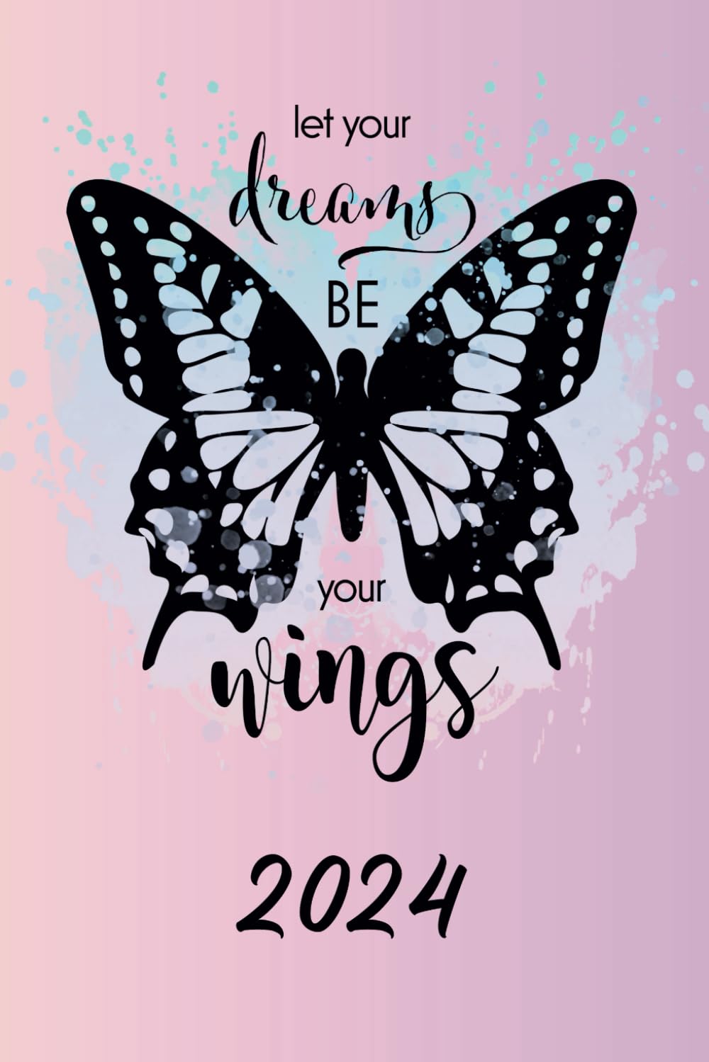 2024 Let Your Dreams be Your Wings: Weekly & Monthly Planner Organizer Diary with Goal Setting and Gratitude Sections. Trackers, Checklists & more, Butterfly Cover