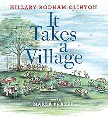 It Takes A Village Picture Book Clinton Hillary Rodham Frazee Marla 9781481430876 Amazon Com Books