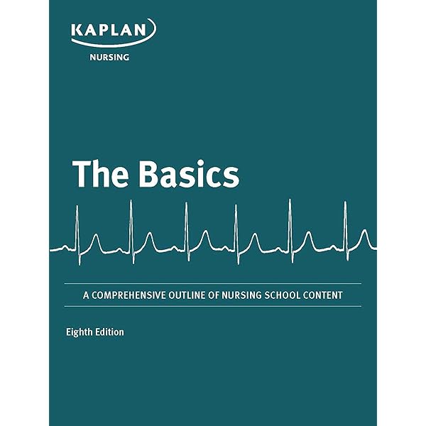 Kaplan Nursing, The Basics , Ninth Edition , A Comprehensive