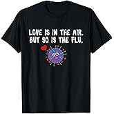 Love is in The air but so is The flu Funny Valentine T-Shirt T-Shirt
