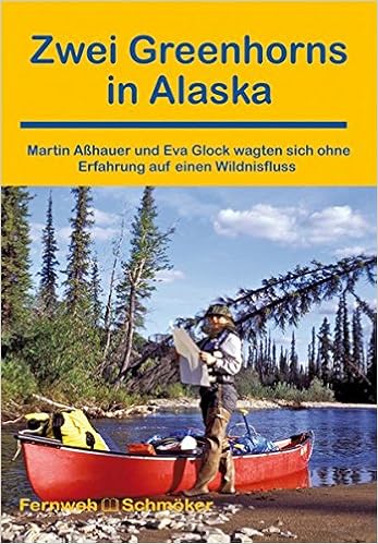 Zwei Greenhorns In Alaska Martin Asshauer Und Eva Glock Wagten Sich Ohne Erfahrung Auf Einen Wildnisfluss Outdoorhandbuch Amazon De Eva Glock Martin Asshauer Bucher