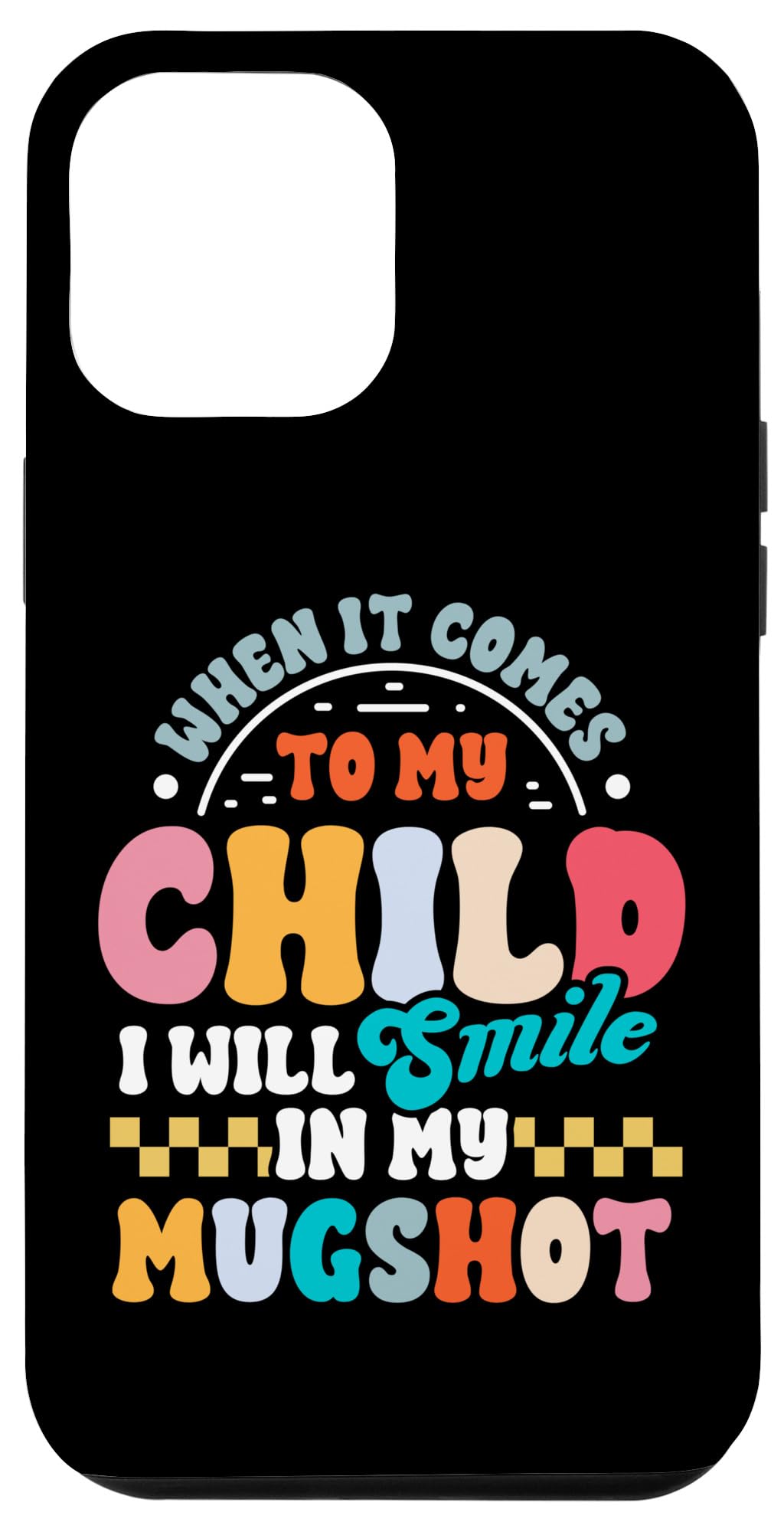 iPhone 14 Pro Max Funny Mom Gift I Will Smile in My Mugshot Mother's Day Case
