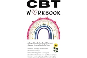 CBT Workbook: A Cognitive Behavioral Therapy Guided Journal for Reducing Anxiety, Building Resilience, and Self-Growth