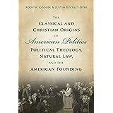 The Classical and Christian Origins of American Politics
