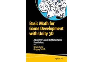Basic Math for Game Development with Unity 3D: A Beginner's Guide to Mathematical Foundations