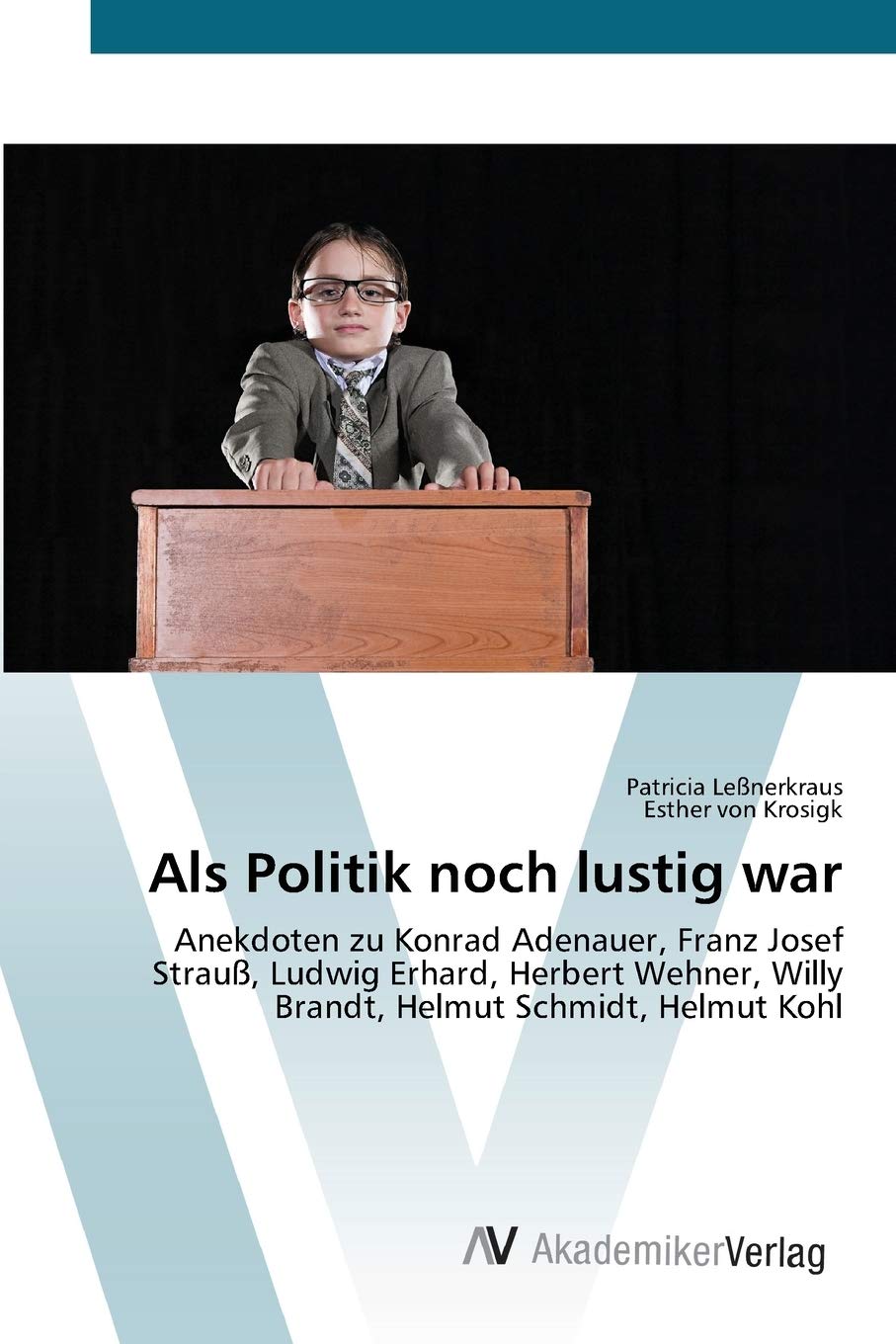 Als Politik Noch Lustig War Anekdoten Zu Konrad Adenauer Franz Josef Strauss Ludwig Erhard Herbert Wehner Willy Brandt Helmut Schmidt Helmut Kohl Amazon De Lessnerkraus Patricia Von Krosigk Esther Bucher