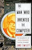 The Man Who Invented the Computer: The Biography of John Atanasoff, Digital Pioneer