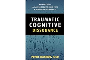 Traumatic Cognitive Dissonance: Healing From An Abusive Relationship With A Disordered Personality