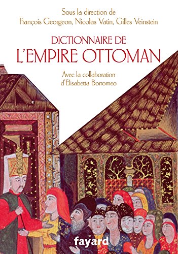 Dictionnaire de l'Empire Ottoman by François Georgeon, Nicolas Vatin, Gilles Veinstein, Elisabetta Borromeo