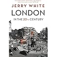 London in the Twentieth Century: A City and Its People