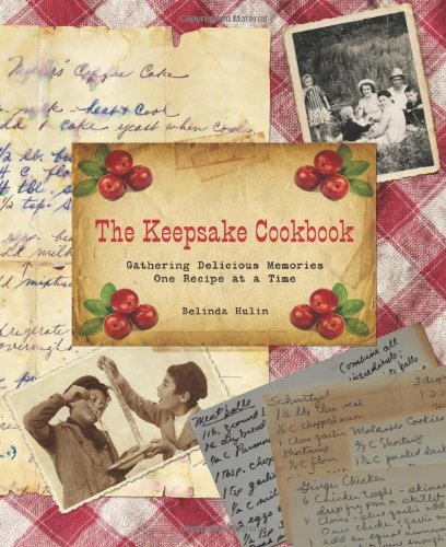 Keepsake Cookbook: Gathering Delicious Memories One Recipe At A Time by Belinda Hulin