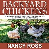 Backyard Chickens: A Beginners Guide to Raising Backyard Chickens