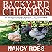 Backyard Chickens: A Beginners Guide to Raising Backyard Chickens