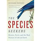 The Species Seekers: Heroes, Fools, and the Mad Pursuit of Life on Earth