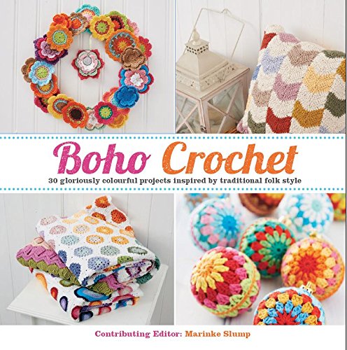 Boho Crochet: 30 Gloriously Colourful Projects Inspired by Traditional Folk Style by Marinke Slump