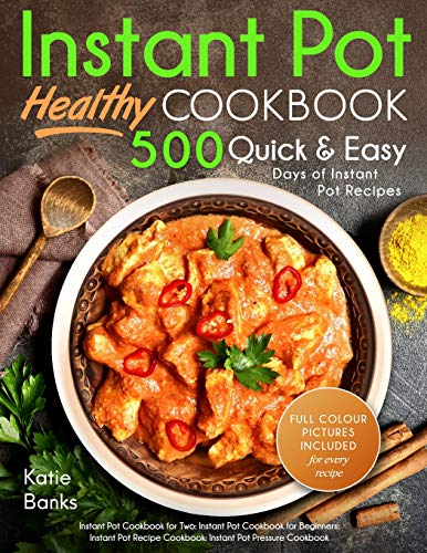 Instant Pot Cookbook: Healthy 500 Quick & Easy Days of Instant Pot Recipes: Instant Pot Cookbook for Instant Pot Cookbook: Healthy 500 Quick & Easy Days of Instant Pot Recipes: Instant Pot Cookbook for