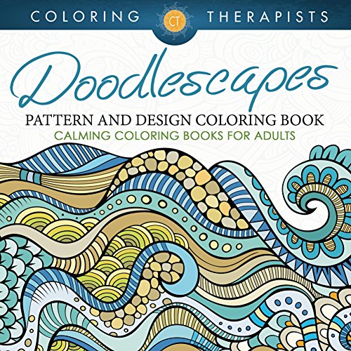 Doodlescapes: Pattern And Design Coloring Book - Calming Coloring Books For Adults (Doodle Designs and Art Book Series)