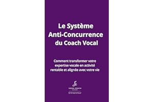 Le Système Anti-Concurrence du Coach Vocal: Le Système Anti-Concurrence du Coach Vocal (French Edition)
