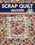 Scrap Quilt Secrets: 6 Design Techniques for Knockout Results by Diane D. Knott