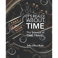 It's Really About Time: The Science of Time Travel