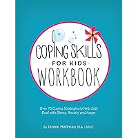 Coping Skills for Kids Workbook: Over 75 Coping Strategies to Help Kids Deal with Stress, Anxiety and Anger