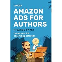 Amazon Ads for Authors: Unlock Your Full Advertising Potential (Reedsy Marketing Guides)