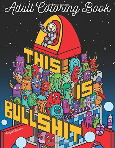 This Is Bullshit Adult Coloring Book: 30 Amazing Coloring Pages with Doodles, Animals and Swear Words (Unibul Press Coloring Books)...