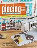 Piecing the Piece O' Cake Way: A Visual Guide to Making Patchwork Quilts - New! Color Theory, Improv Piecing, 10 Fresh Projects & More by 