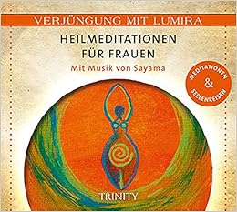 Verjungung Mit Lumira Heilmeditationen Fur Frauen Mit Musik Von Sayama Meditationen Seelenreisen Amazon De Lumira Bucher