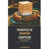 Principles of Quantum Computing: A Practical Guide for Engineers and Technical Leaders to Qubits, Noise, Error Correction, Algorithms, Enterprise ... Quantum Computing for Everyone)