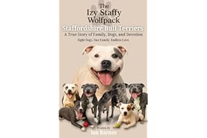 The Izy Staffy Wolfpack - Staffordshire Bull Terriers: A True Story of Family, Dogs, and Devotion.