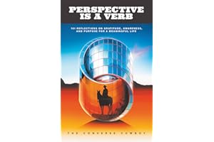 Perspective Is a Verb: 101 Reflections on Gratitude, Awareness, and Purpose for a Meaningful Life