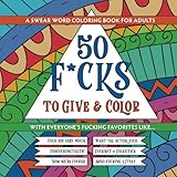 50 F*cks to Give and Color: Swear Word Coloring Book for Adults by 