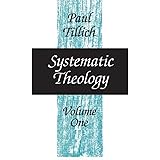 Systematic Theology: Reason and Revelation, Being and God, Vol. 1