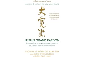 Le plus grand pardon: Apportez joie et paix à votre vie grâce au pouvoir du pardon inconditionnel (French Edition)