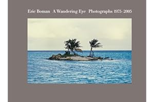Eric Boman: A Wandering Eye: Photographs 1975–2005