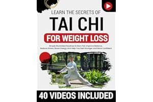 Tai Chi for Weight Loss: Simple Illustrated Routines to Burn Fat, Improve Balance, Reduce Stress, Boost Energy and Help You F