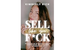 Sell Like You F*ck: Master the Art of Seductive Sales & Turn Potential Customers Into Soulmate Clients