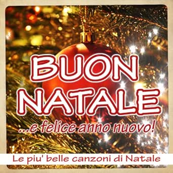 Le Piu Belle Canzoni Di Natale.Buon Natale E Felice Anno Nuovo Le Piu Belle Canzoni Di Natale By Italian Babies On Amazon Music Amazon Com