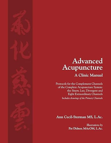 Download Advanced Acupuncture, A Clinic Manual: Protocols for the Complement Channels of the Complete Acupuncture System: the Sinew, Luo, Divergent and Eight ... Includes drawings of the Primary Channels. PDF