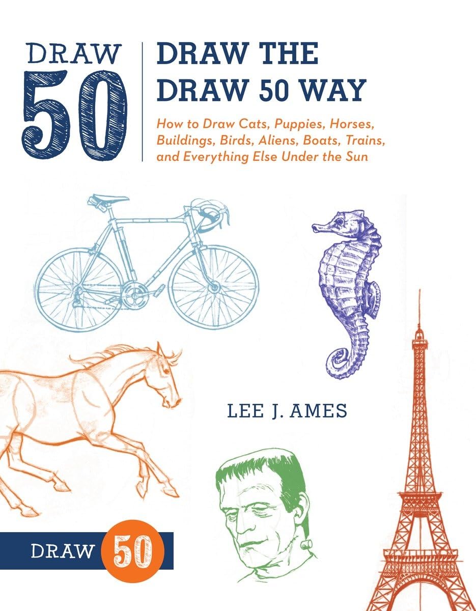 Draw the Draw 50 Way: How to Draw Cats, Puppies, Horses, Buildings, Birds, Aliens, Boats, Trains, and Everything Else Under the Sun Draw the Draw 50 Way: How to Draw Cats, Puppies, Horses, Buildings, Birds, Aliens, Boats, Trains, and Everything Else Under the Sun Paperback