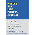 Muscle for Life Fitness Journal: A 12-Month Program for Transforming Your Body and Health at Any Age