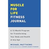 Muscle for Life Fitness Journal: A 12-Month Program for Transforming Your Body and Health at Any Age