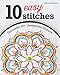 10 Easy Stitches: Embroider 30+ Unexpected Projects by Alicia Burstein
