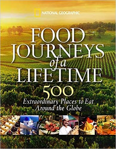 Food Journeys of a Lifetime: 500 Extraordinary Places to Eat Around the Globe, by National Geographic Food Journeys of a Lifetime: 500 Extraordinary Places to Eat Around the Globe, by National Geographic