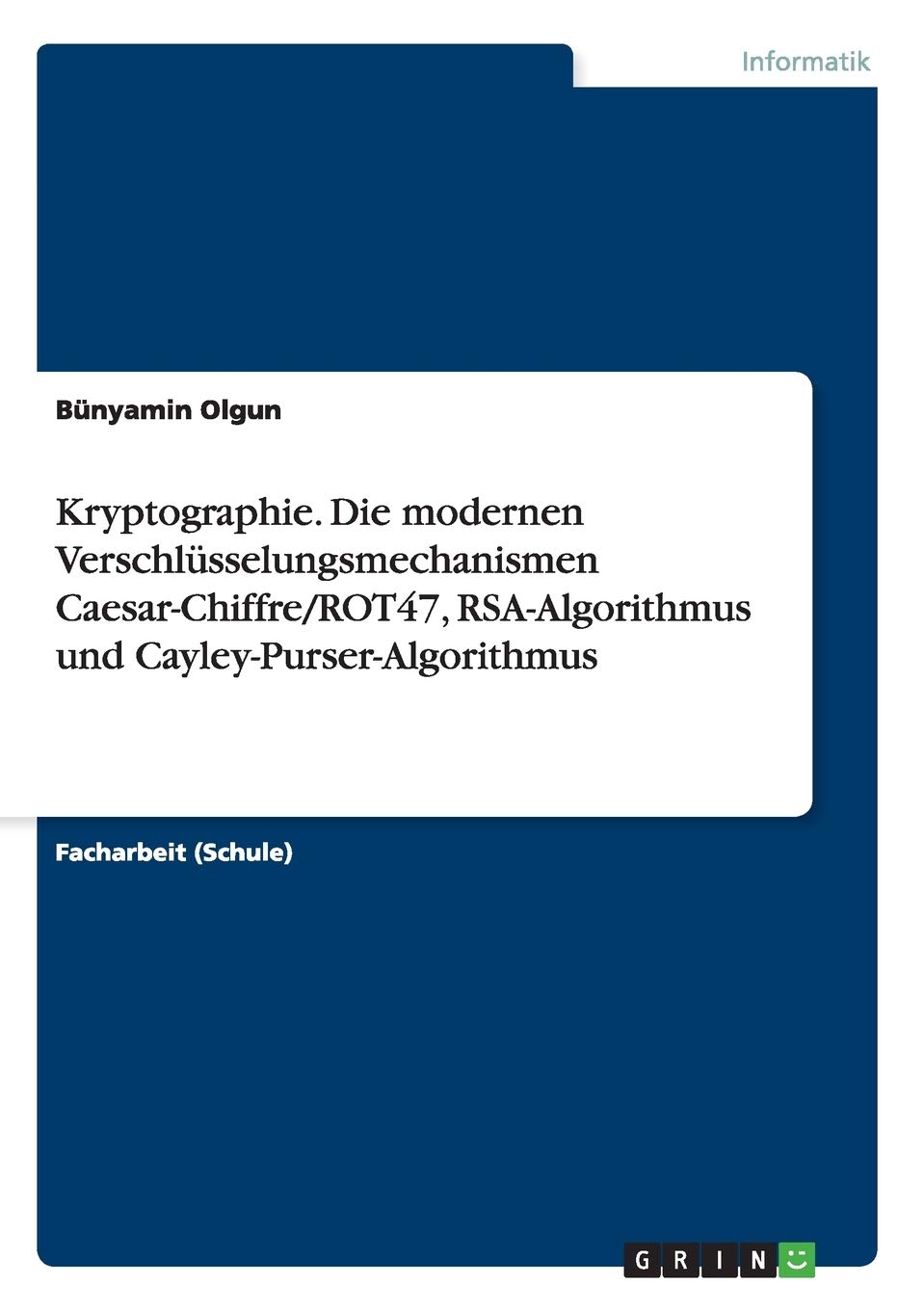 Kryptographie. Die modernen Verschlüsselungsmechanismen  Caesar-Chiffre/ROT47, RSA-Algorithmus und Cayley-Purser-Algorithmus (German  Edition): Olgun, Bünyamin: 9783668094635: Amazon.com: Books