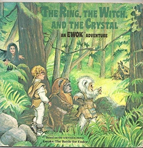 The ring, the witch, and the crystal: An Ewok adventure, based on the television movie Ewoks--the battle for Endor Paperback – 1986